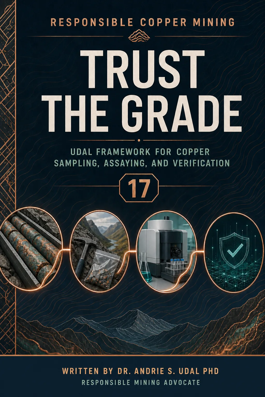 Trust the Grade: UDAL Framework for Copper Sampling, Assaying, and Verification, written by Dr. Andrie S. Udal, PhD