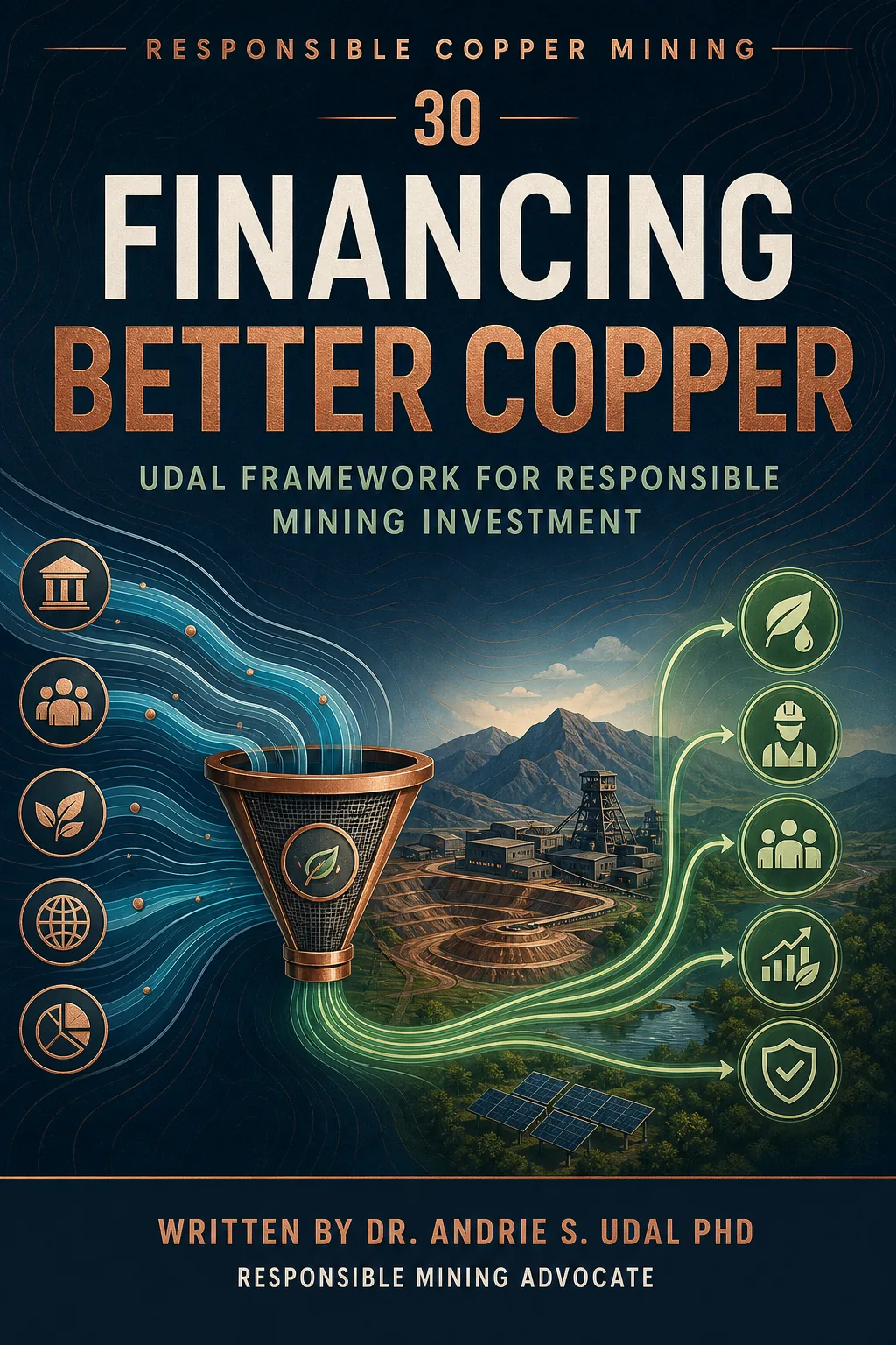 Financing Better Copper: UDAL Framework for Responsible Mining Investment, written by Dr. Andrie S. Udal, PhD